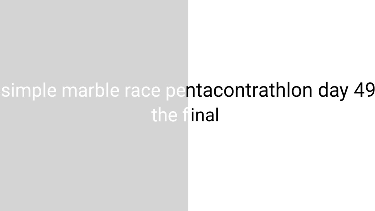 Simple marble race pentacontrathlon day 49 the final