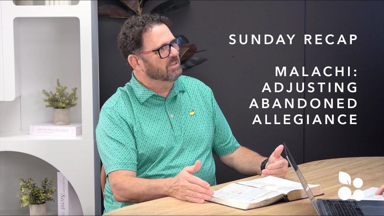 Sunday Recap Podcast | Malachi: Adjusting Abandoned Allegiance