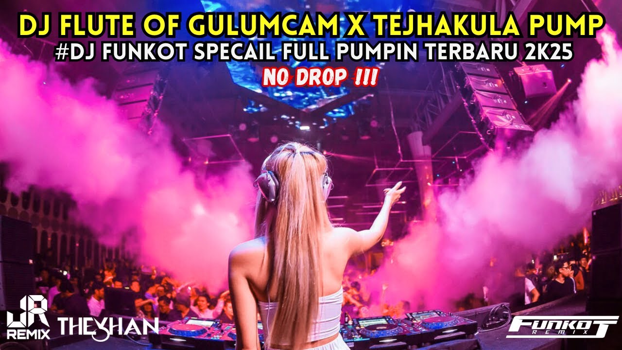 NO DROP‼️ FLUTE OF GULUMCAM X TEJHAKULA PUMP DJ FUNKOT SPECIAL PUMPIN TERBARU 2K25