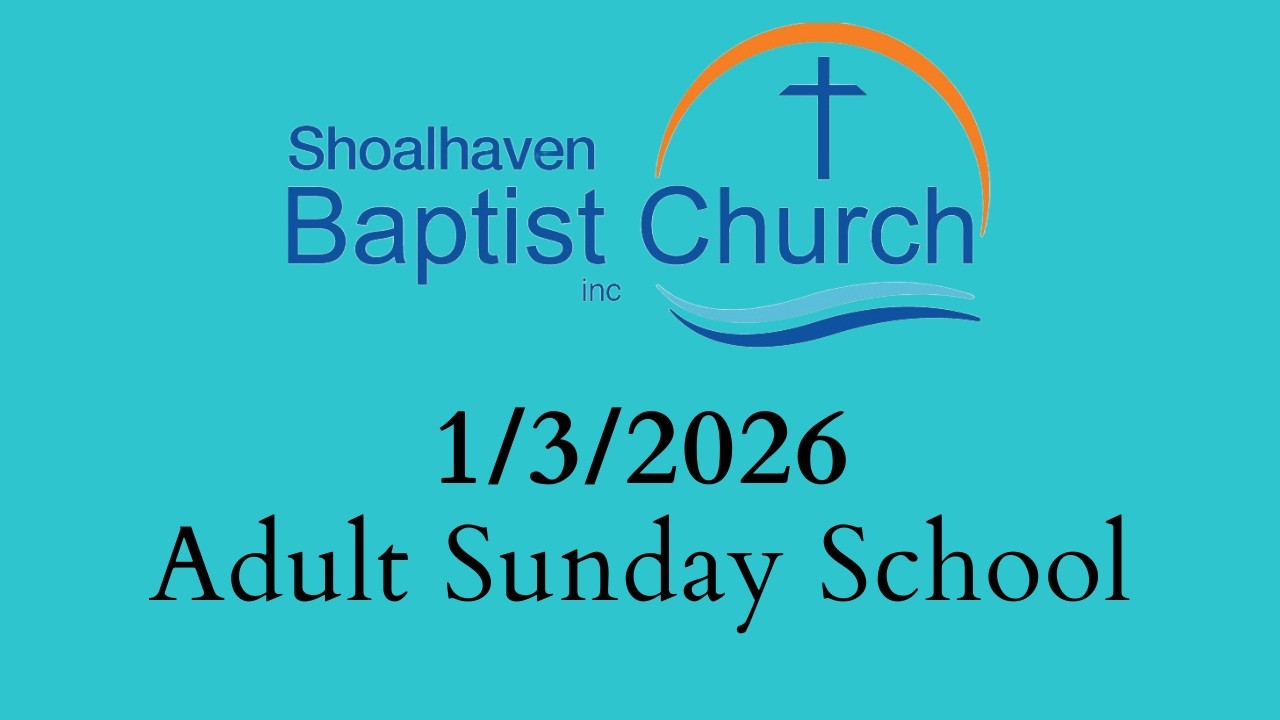 1/3/2026 Adult Sunday School - Shoalhaven Baptist Church