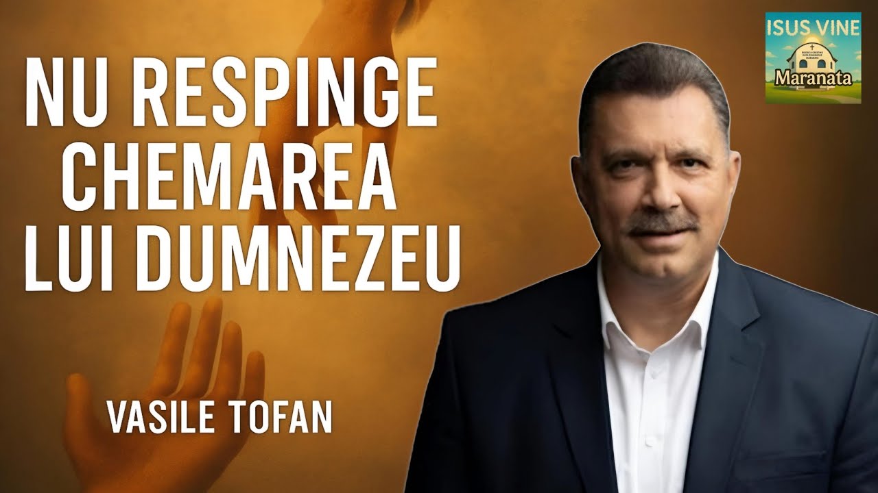 Vasile Tofan | Nu respinge chemarea Lui Dumnezeu | Biserica Maranata din Găiseni