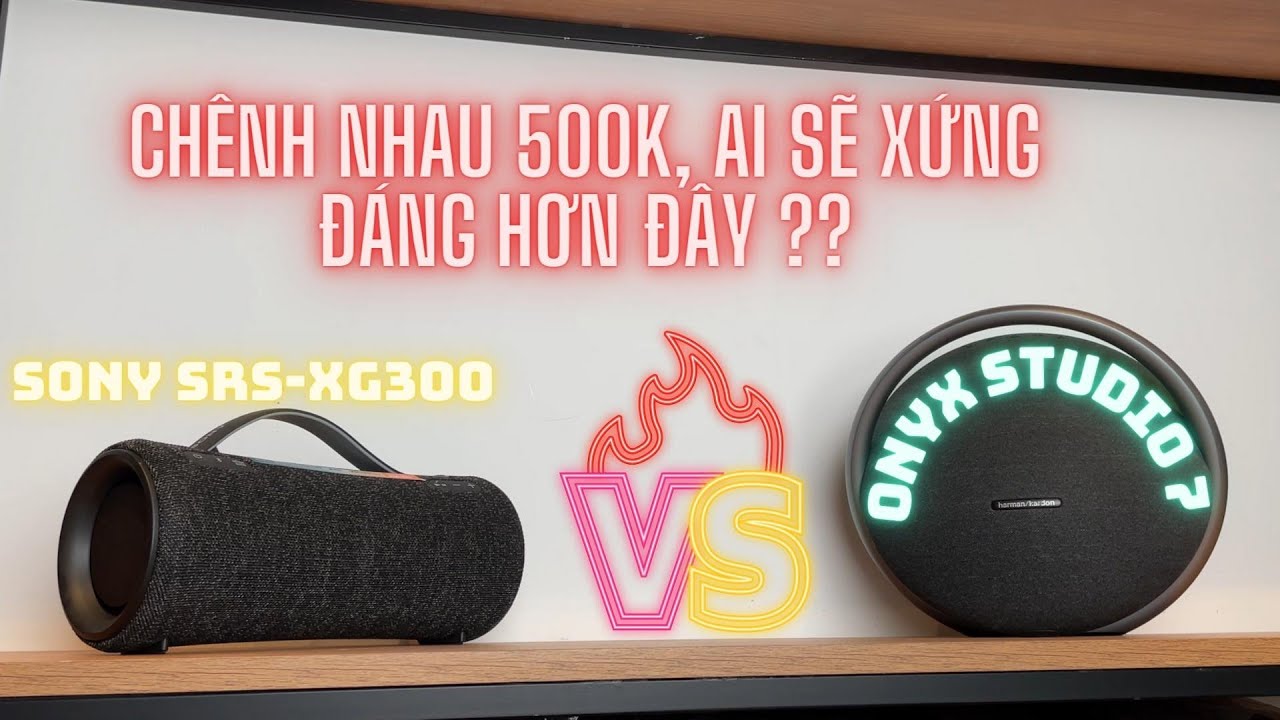 Chỉ cách nhau 500K, SONY XG300 và Onyx Studio 7 có quá KHÁC BIỆT ??? - SOUNDTEST VUA2HAND - INDOOR