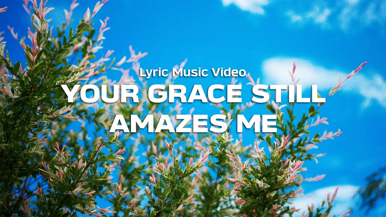 Your Grace Still Amazes Me | Lyric Video