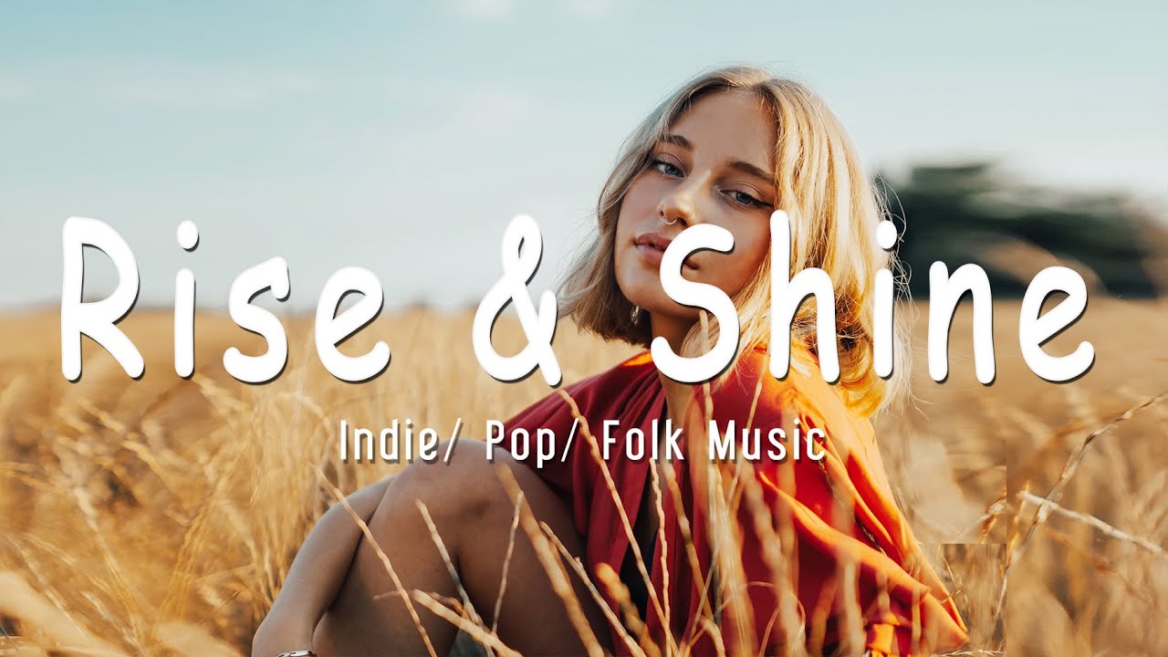Rise & Shine -  Indie/Pop/Folk Compilation - August 2020 (1&frac12;-Hour Playlist)