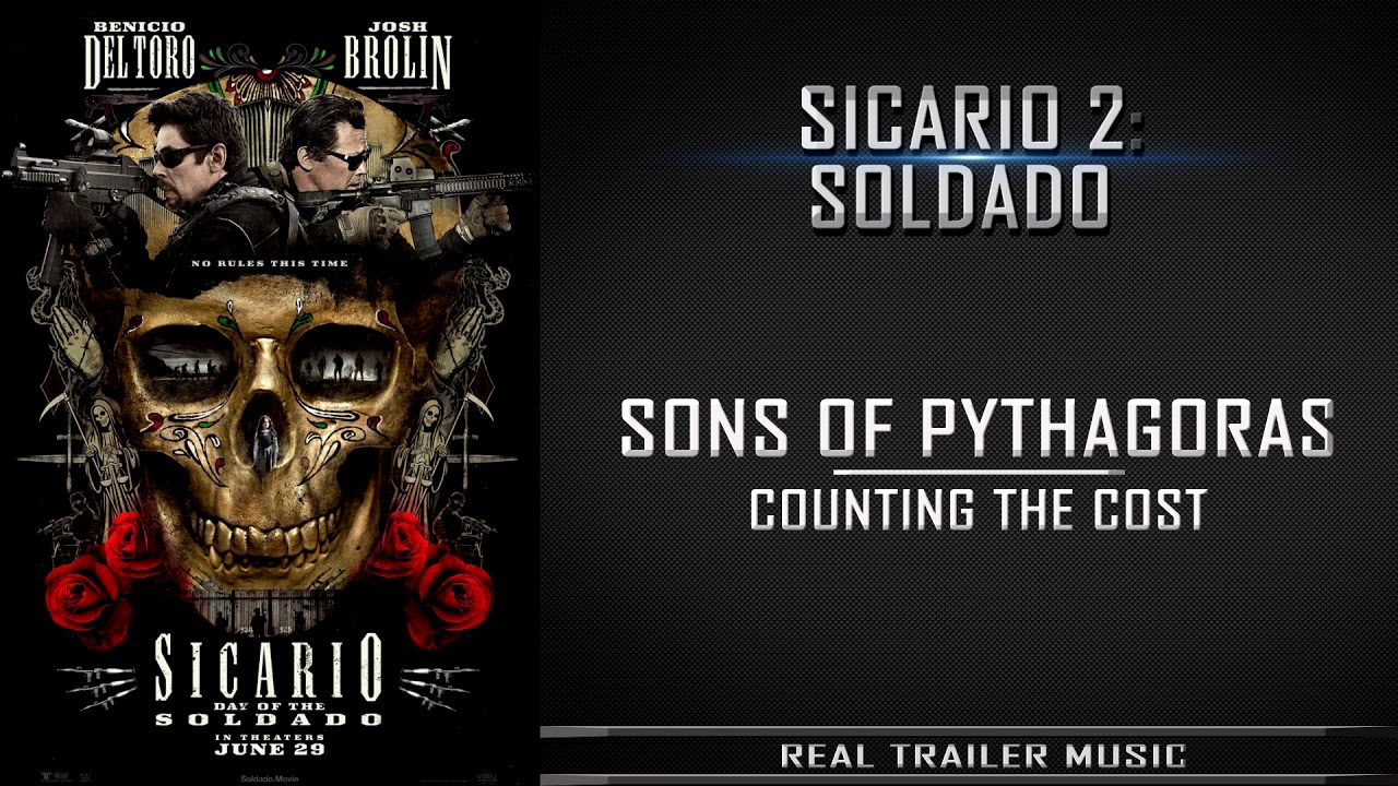 Sicario 2: Day of the SoldadoTrailer Music | Sons of Pythagoras &ndash; Counting The Cost