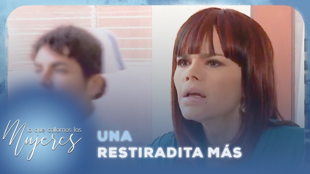 Lo Que Callamos Las Mujeres - Una restiradita más