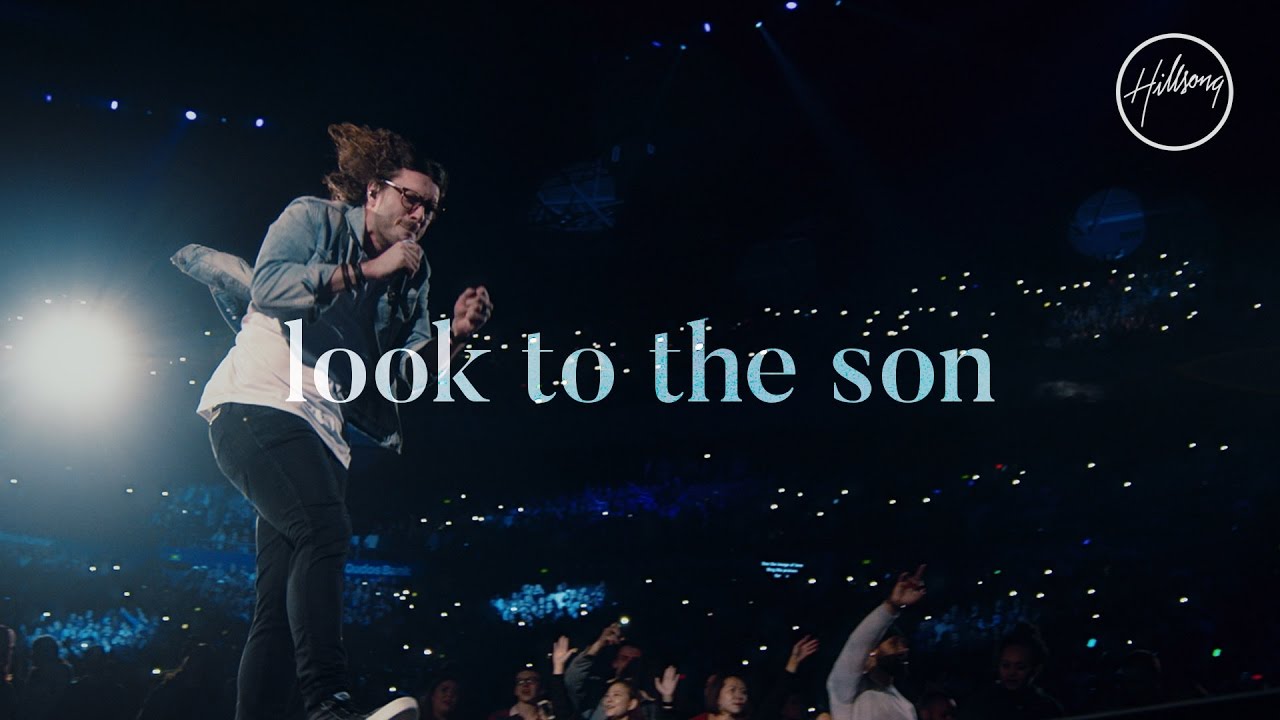 Look To The Son - Hillsong Worship