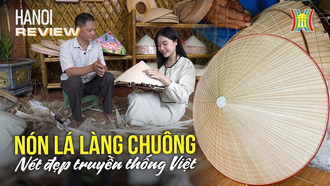 Nón lá làng Chuông có gì đặc biệt? | Hanoi Review