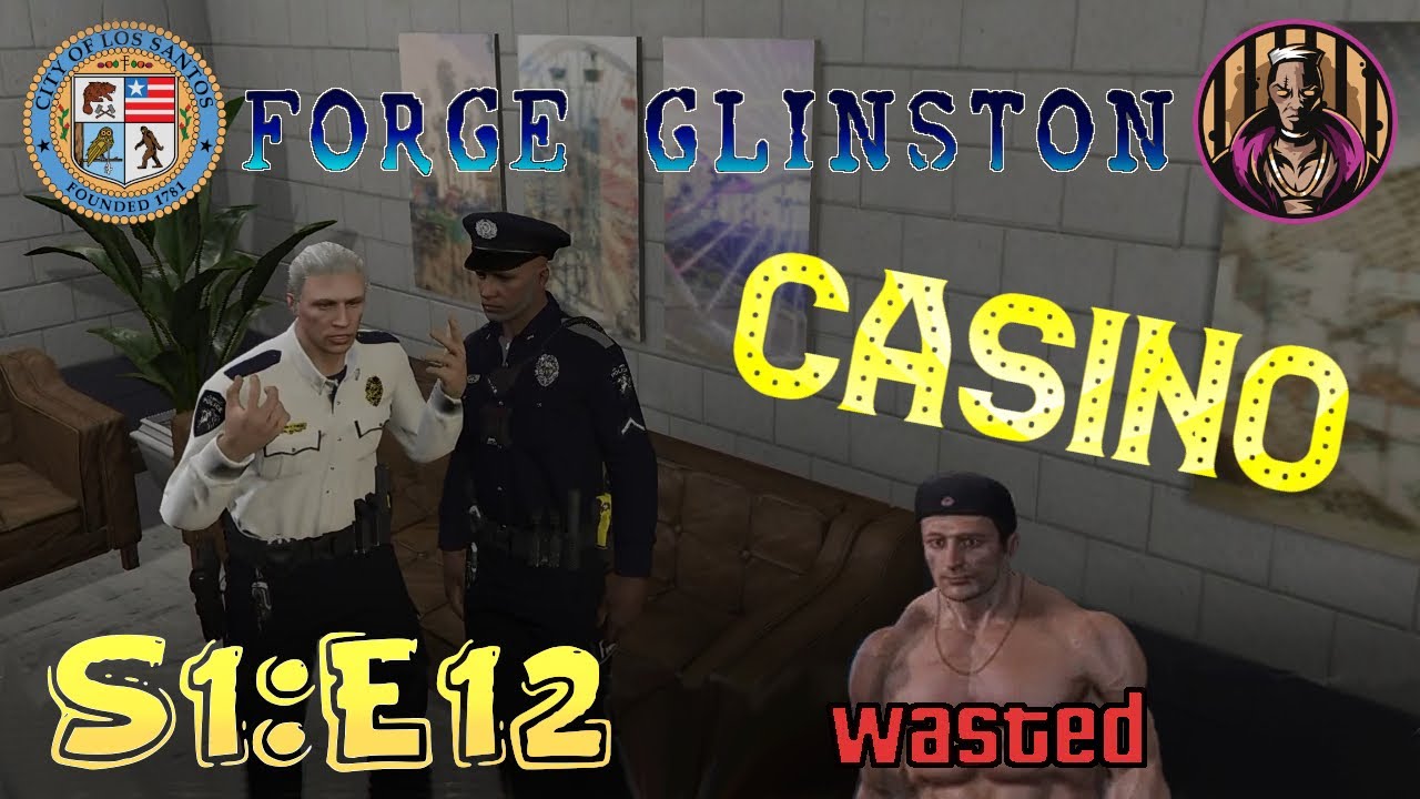 FORGE GLINSTON -  CASINO | S1:E12 | PELCU | GTA RP | REALMRP | LSPD |