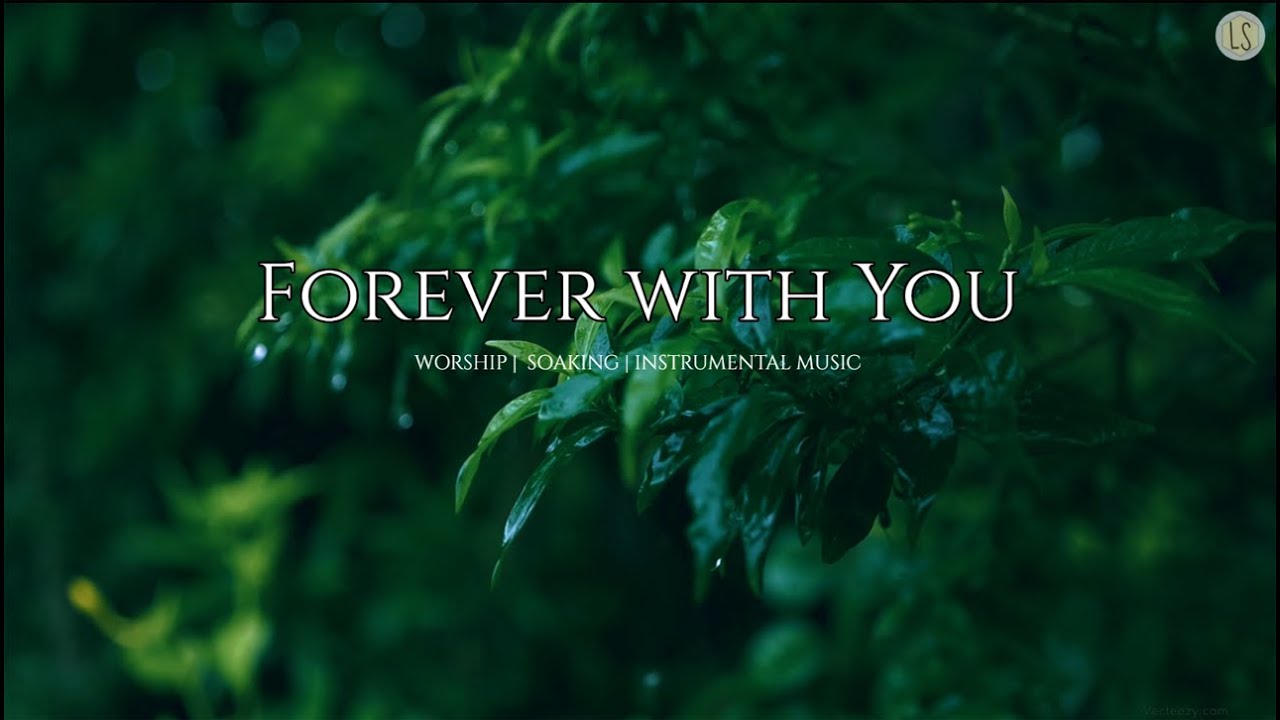 Forever with You- Worship Music | Soaking Music | Instrumental Music