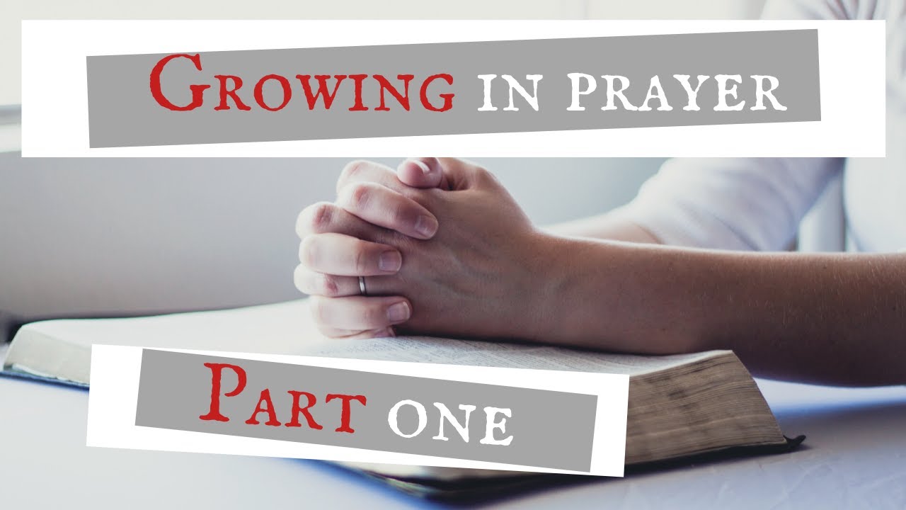 Growing in prayer part 1