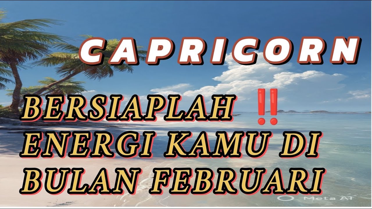 CAPRICORN ⌛ Energi kamu di Bulan Februari di antara Dia Mereka Sedang mengawasi Mu 💥🔥