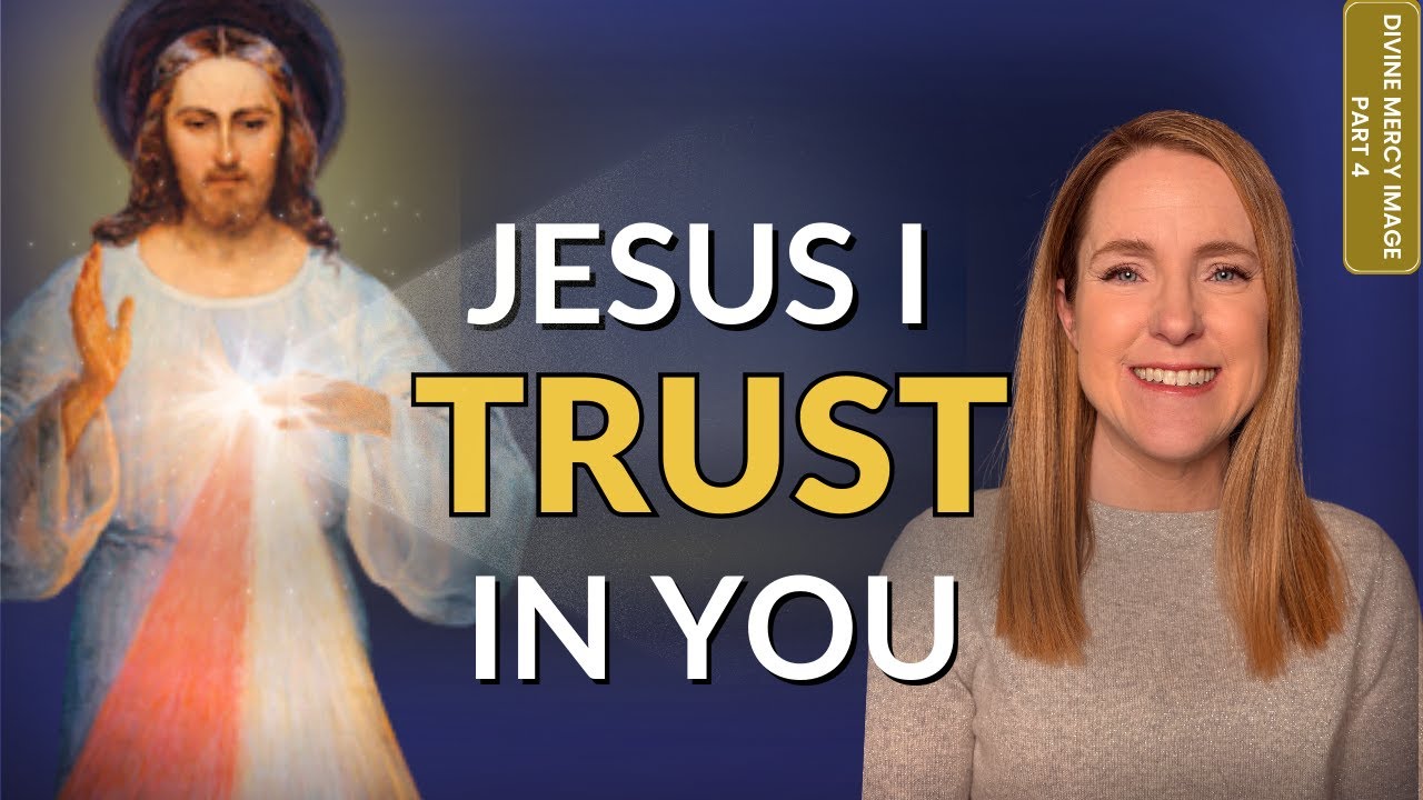 Divine Mercy Image Explained – Part 4: Jesus, I Trust in You