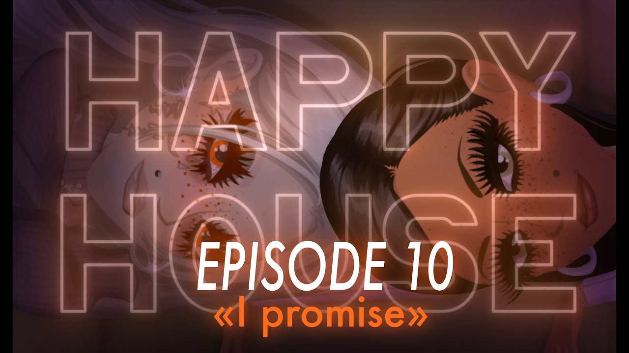 HAPPY HOUSE // EPISODE 10: 