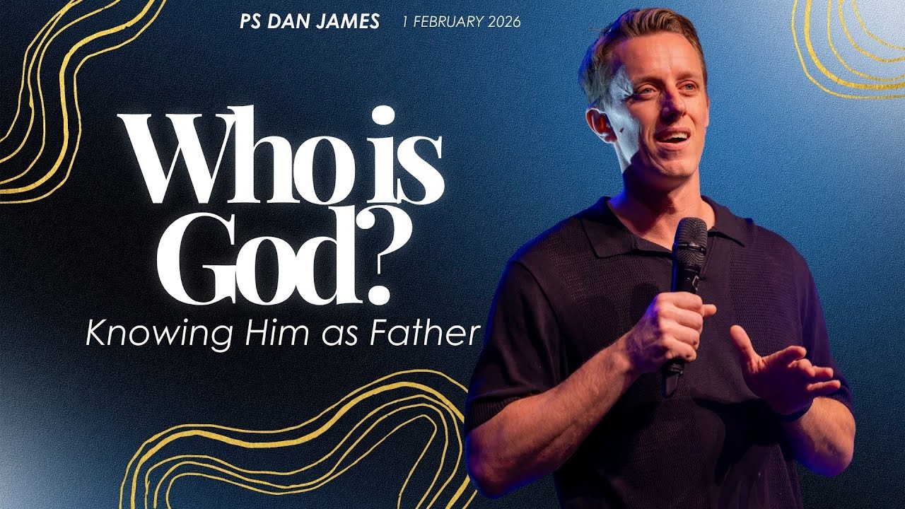 Knowing Him as Father with Ps. Dan James | 1 2 2026 | AM