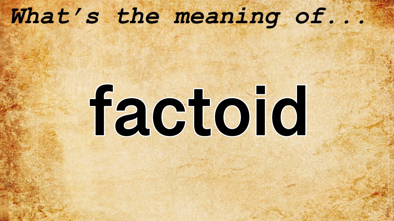Factoid Meaning : Definition of Factoid