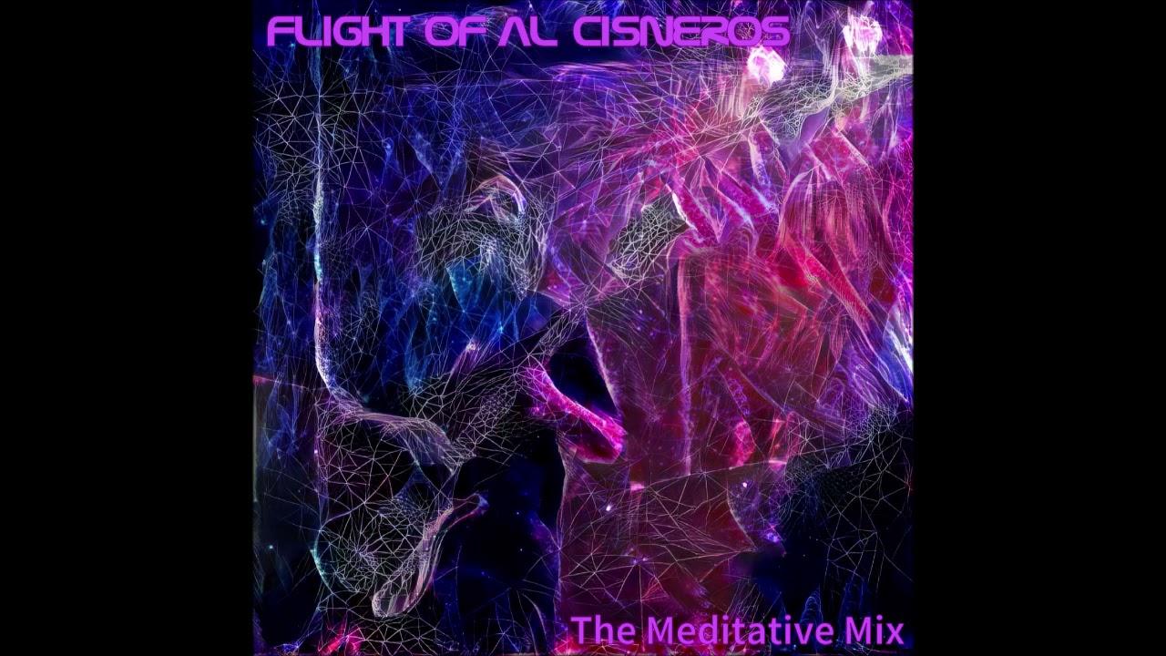 Flight of Al Cisneros: The Meditative Mix