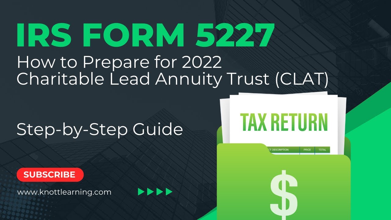 IRS Form 5227 for a Charitable Lead Annuity Trust (CLAT)
