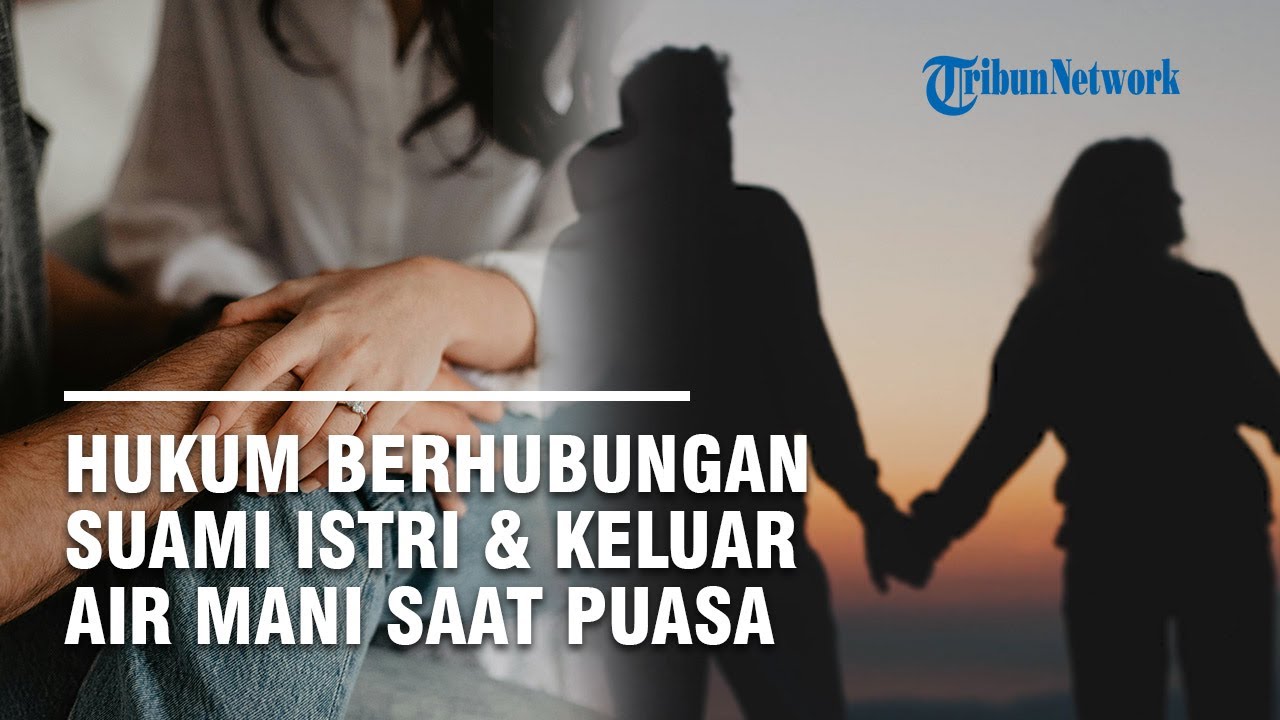 Berhubungan Intim atau Keluar Air Mani saat Puasa apakah Membatalkan? Ini Hukum dan Aturannya