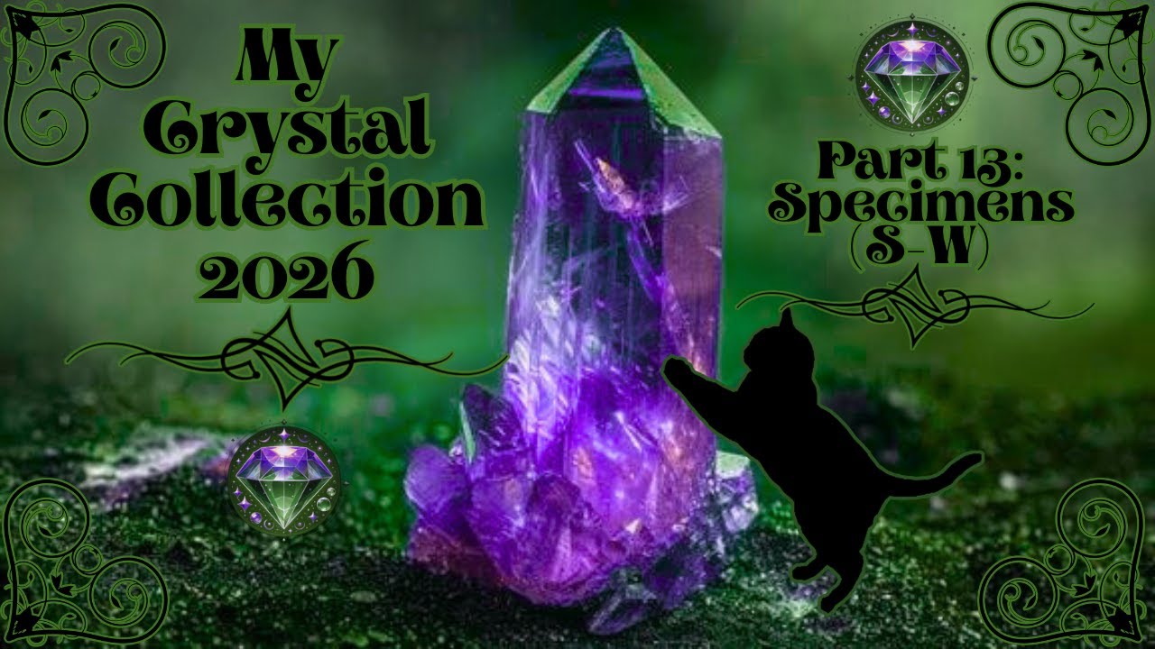 2026 Crystal Collection part 13: Specimens (S-W)