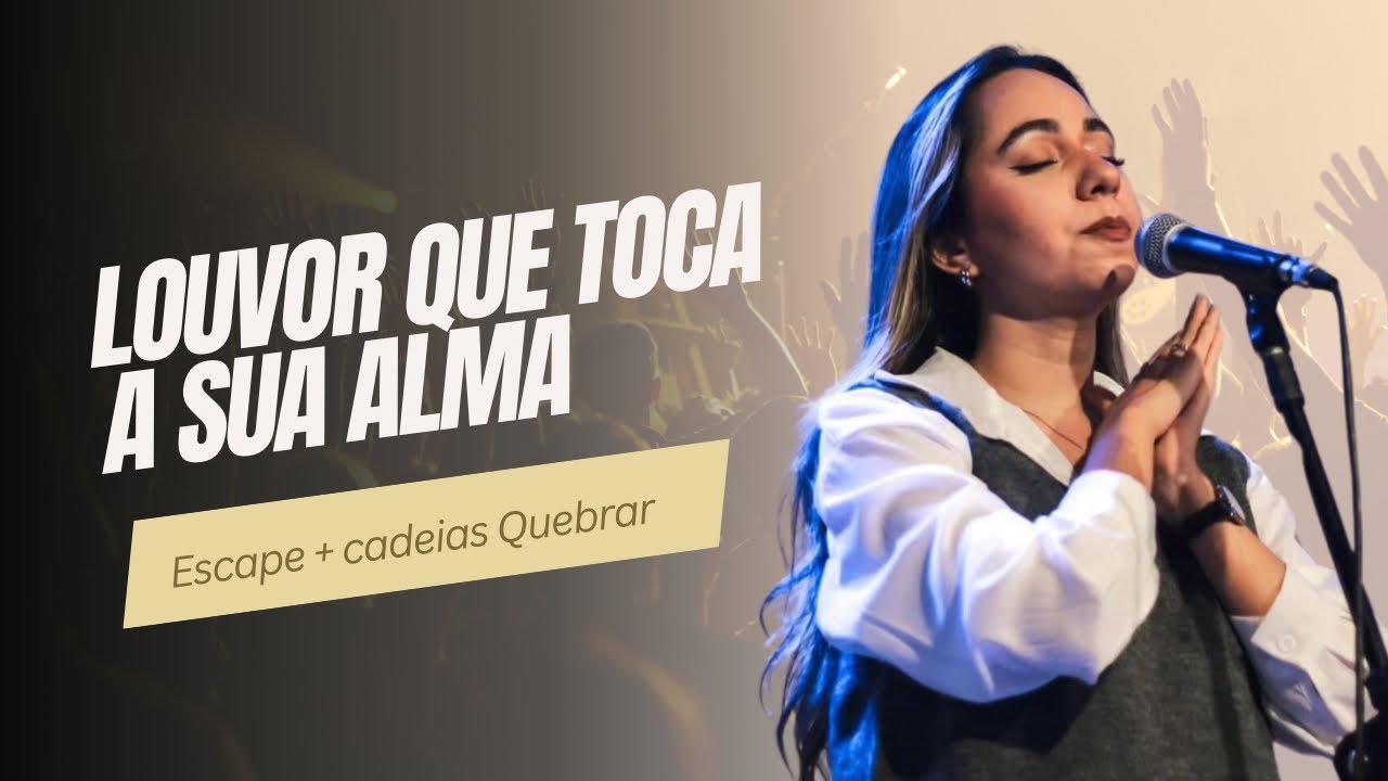 LOUVOR PRA SUA ALMA - Escape + Cadeias Quebrar ( Medley) - Sarah Evlen