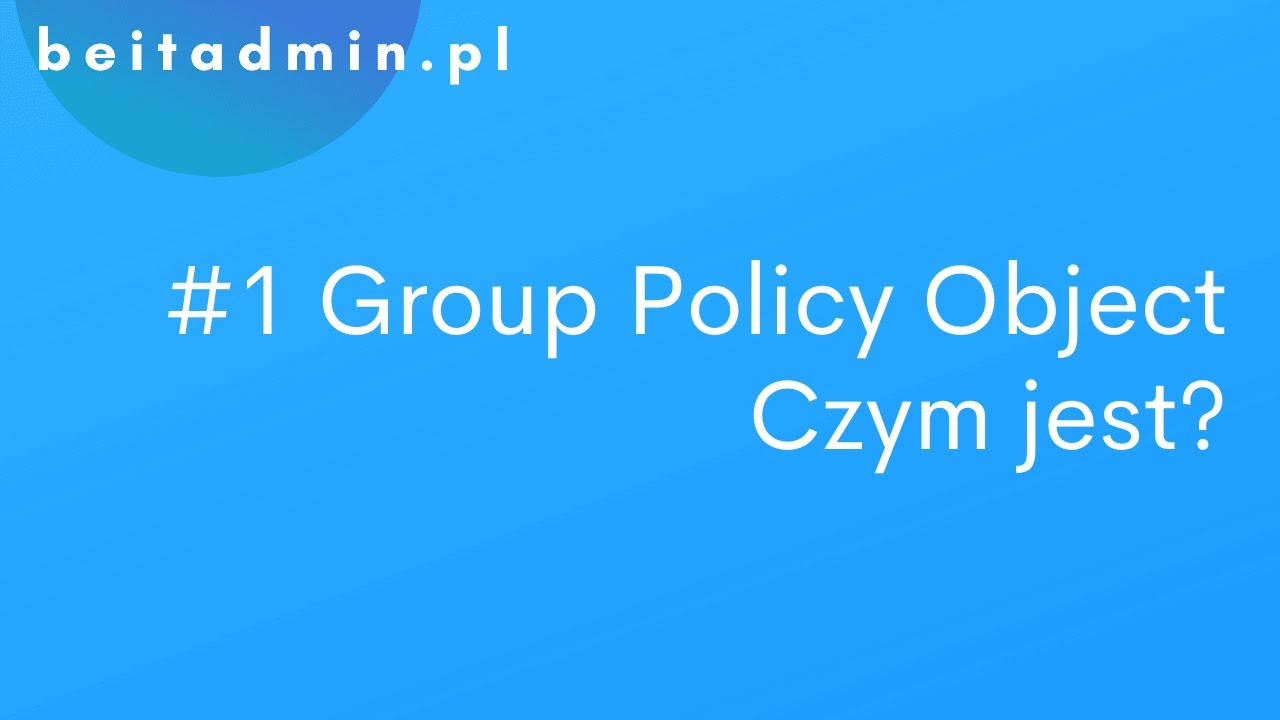 #1 Group Policy Object (GPO) - czym jest i do czego służy? | Tutorial PL