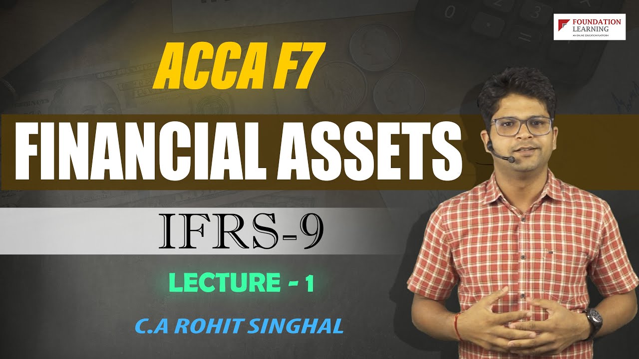 Financial Assets (IFRS 9,IAS 32) -Lecture 1- ACCA F7/FR by CA Rohit Singhal- Financial Instruments