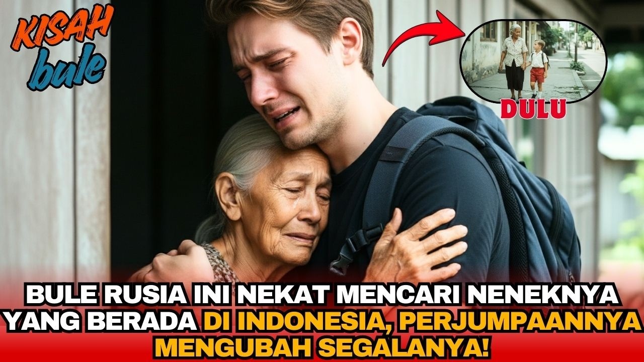 BULE RUSIA NEKAT TERBANG KE INDONESIA DEMI BERTEMU NENEK YANG DULU MENYEKOLAHKANNYA!