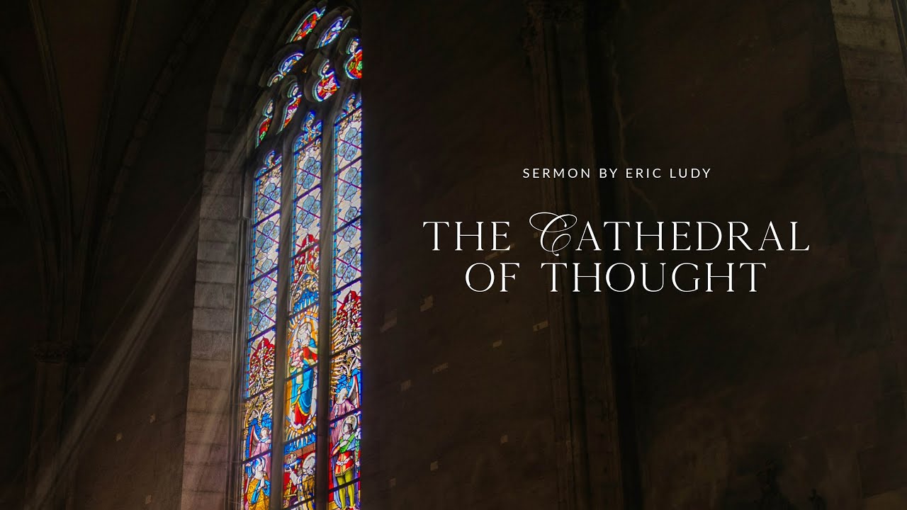 Eric Ludy - The Cathedral of Thought (Sermon)