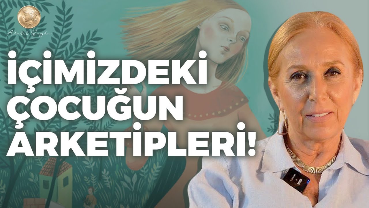 İçimizdeki Çocuğun Arketipleri Nelerdir? Sağlıklı Gelişim İçin Hangi Duygular Olmalı? | Adalet Bağdu