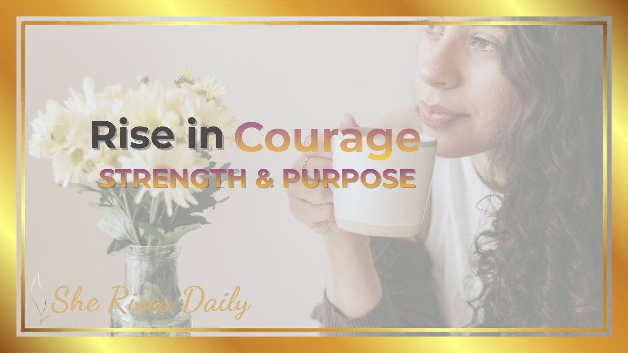Rise in Courage | Strength & Purpose