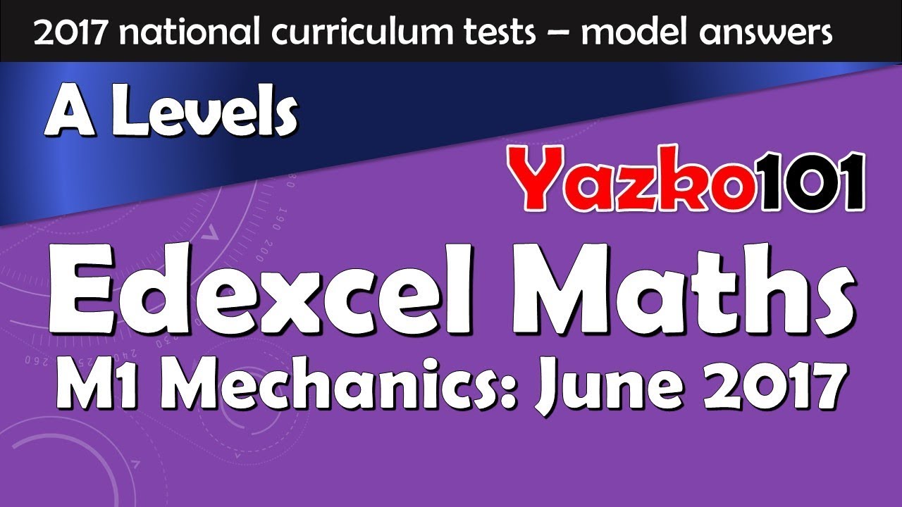 M1 Edexcel June 2017 Complete Model Answers (& Music) | Questions 1 to 8