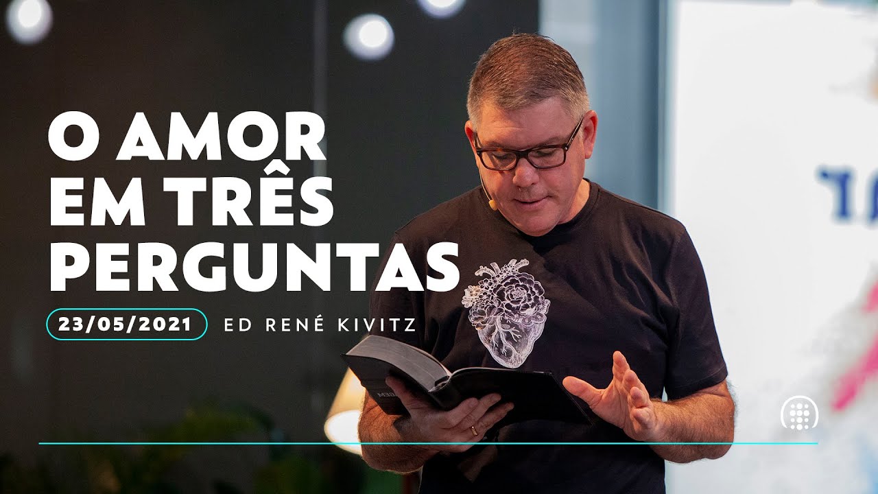 O amor em três perguntas | Ed René Kivitz | 23 de maio de 2021