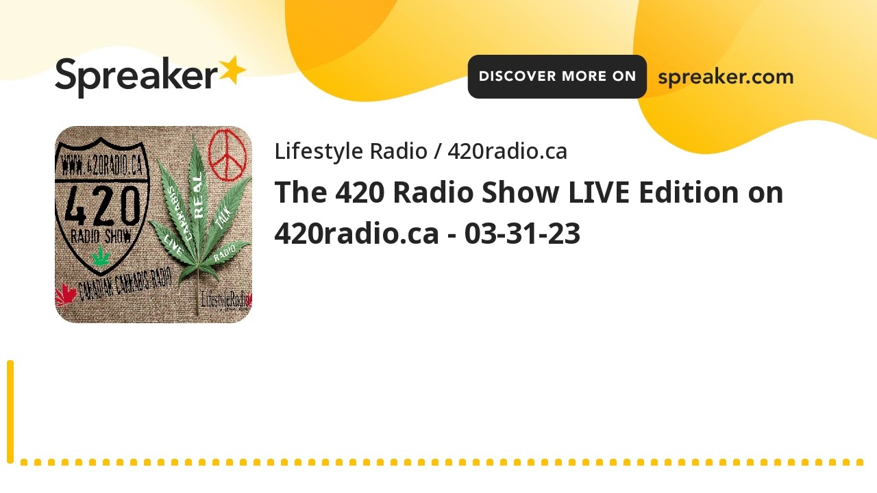 The 420 Radio Show LIVE Edition on 420radio.ca - 03-31-23
