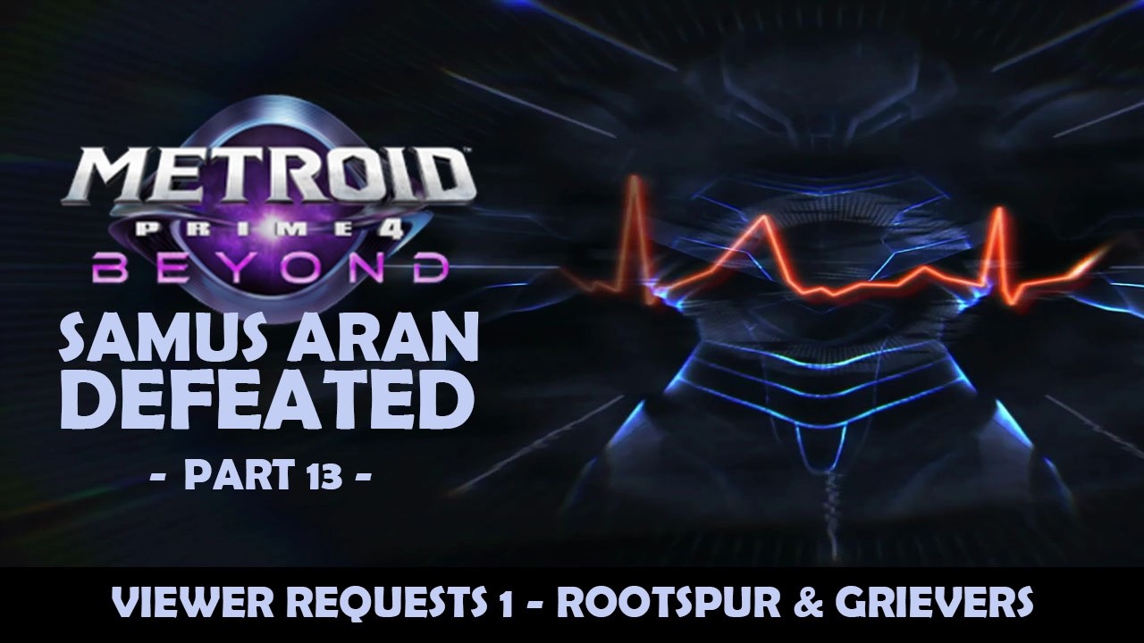 Metroid Prime 4: Beyond - Samus Aran Defeated 13 - Viewer Requests 1 - Rootspur & Grievers