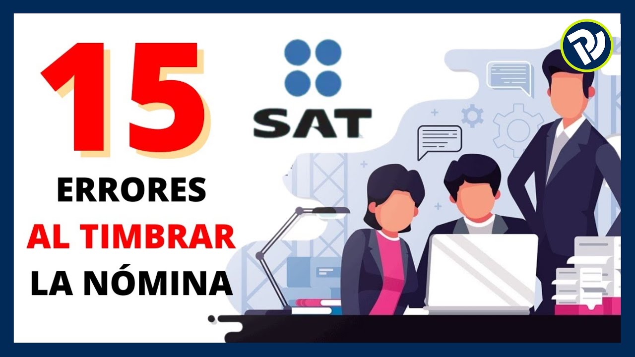15 ERRORES AL TIMBRAR LA NÓMINA #sat