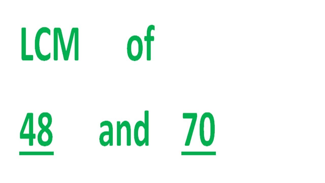 LCM      of    48      and    70
