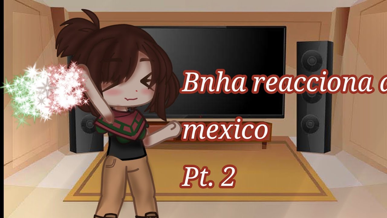 💚Bnha reacciona a 🤍Mexico❤️🏵||Pt.2🌸||