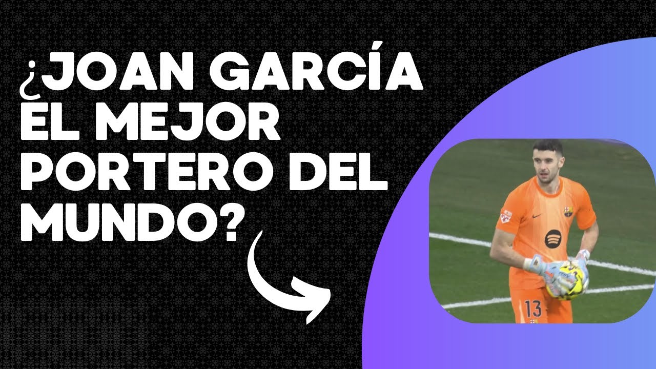 JOAN GARCÍA ES EL MEJOR PORTERO DEL MUNDO