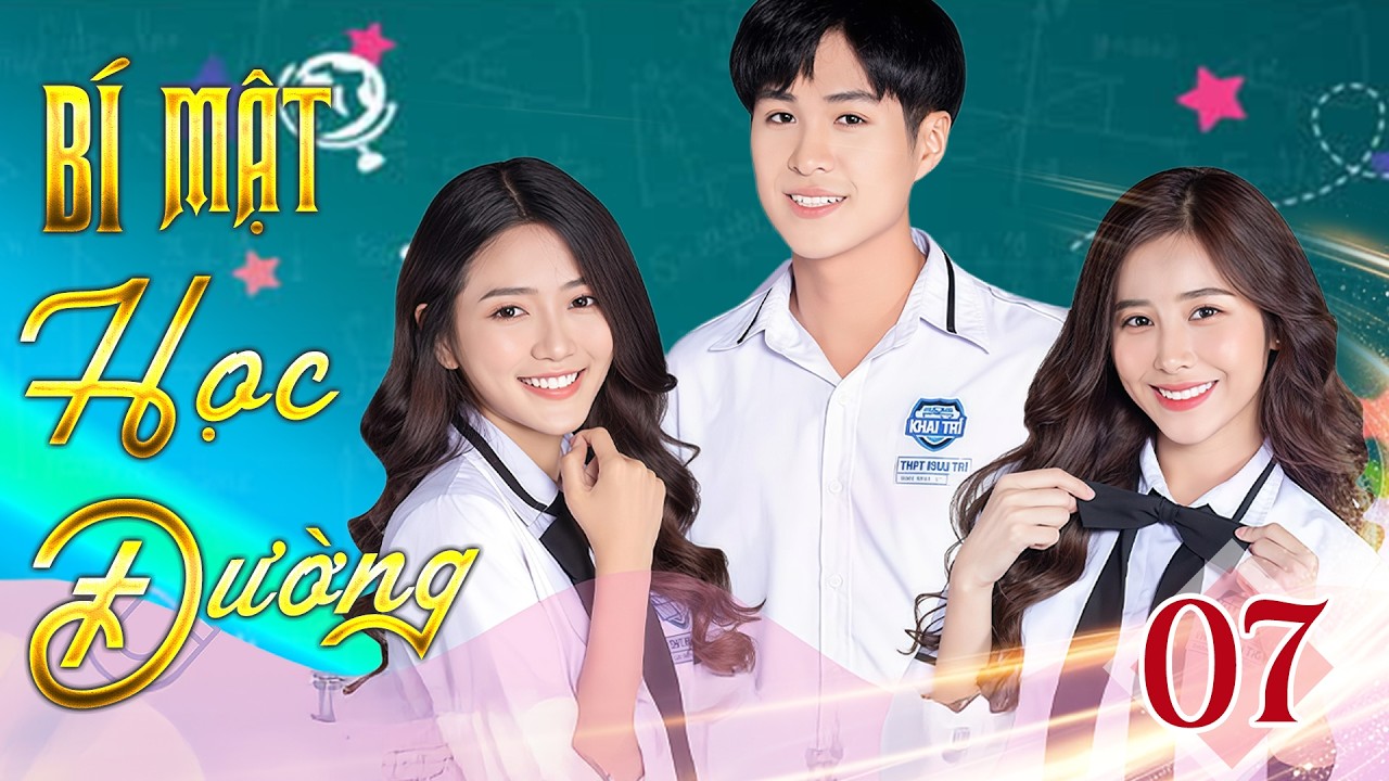 Bí Mật Học Đường - Tập 07 | Khi Chàng Trai Dám Tỏ Tình Thì Cũng Là Lúc Cô Bạn Đã Lỡ Yêu Người Khác