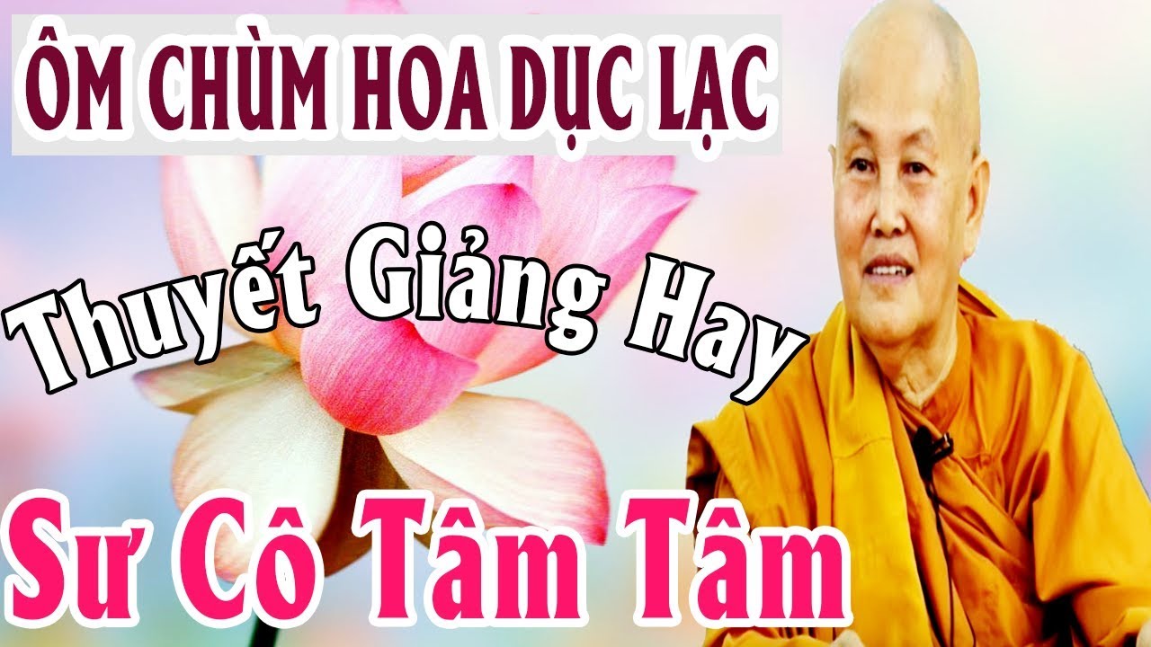 Ôm Chùm Hoa Dục Lạc | Sư Cô Tâm Tâm Thuyết Giảng | Giảng Pháp Hay Nhất 2017