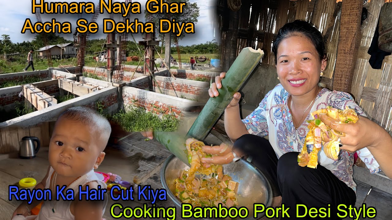 Cooking Bamboo Pork Village Style || Humara Naya Ghar Kitna Complete Hua || Rayon Ka Hair Cut Kiya