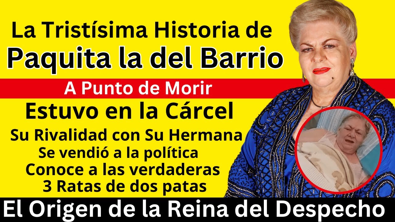La Tristísima Historia de Paquita la del Barrio |  ¿A punto de Morir? |  Creció en la Pobreza