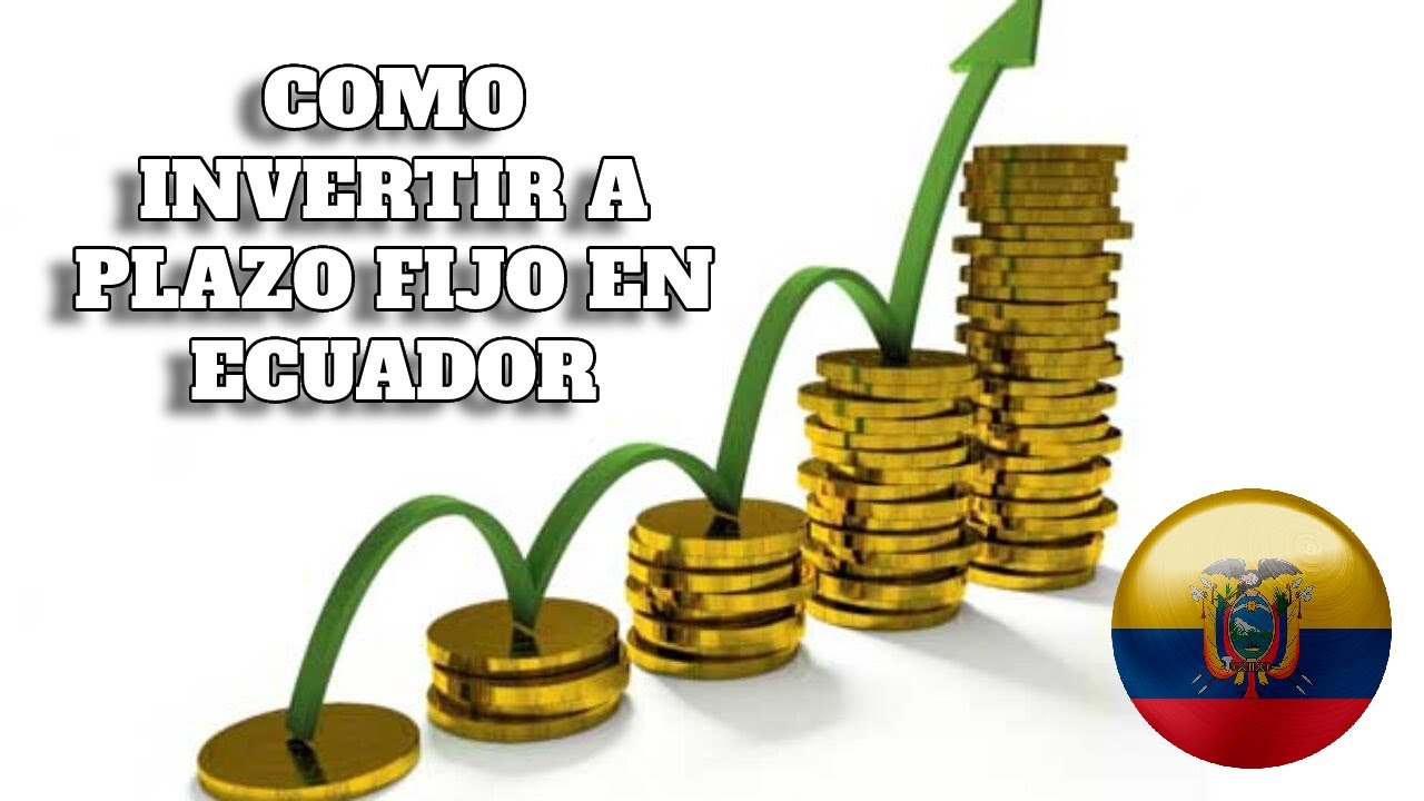 Como Invertir a Plazo Fijo en Ecuador