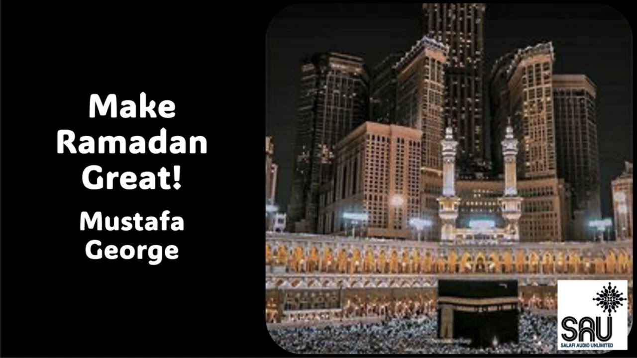 Make Ramadan Great! - Mustafa George