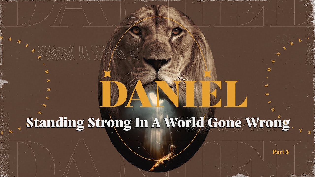Daniel   Standing Strong In A World Gone Wrong - Part 3 (Pastor Gregg Davis)