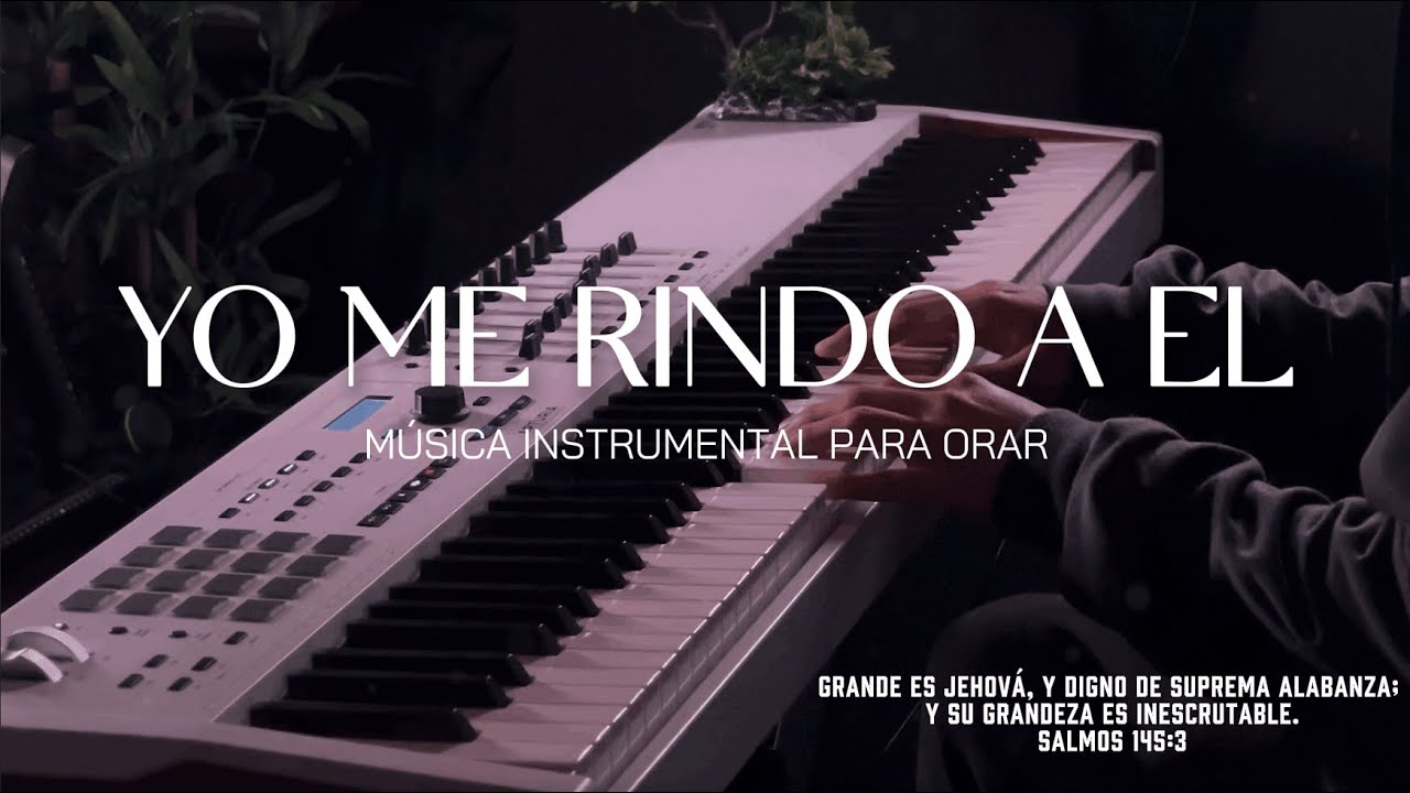 1 HORA DE MUSICA INSTRUMENTAL PARA ORAR - YO ME RINDO A EL - FONDO MUSICAL