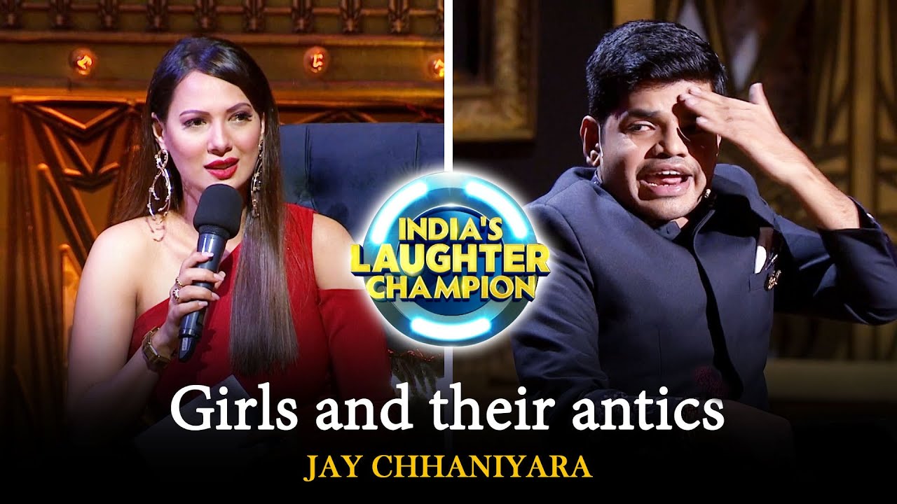 Girls and their antics | JAY CHHANIYARA | India's Laughter Champion