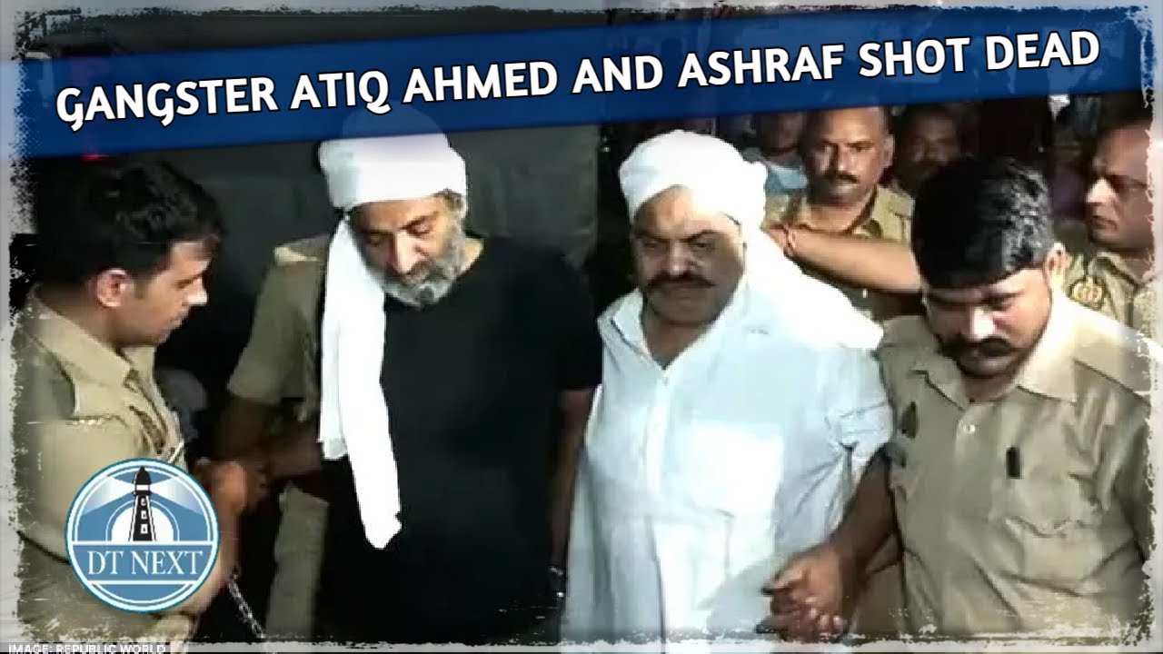 Gangster Atiq Ahmed and Ashraf shot dead  | Dt Next