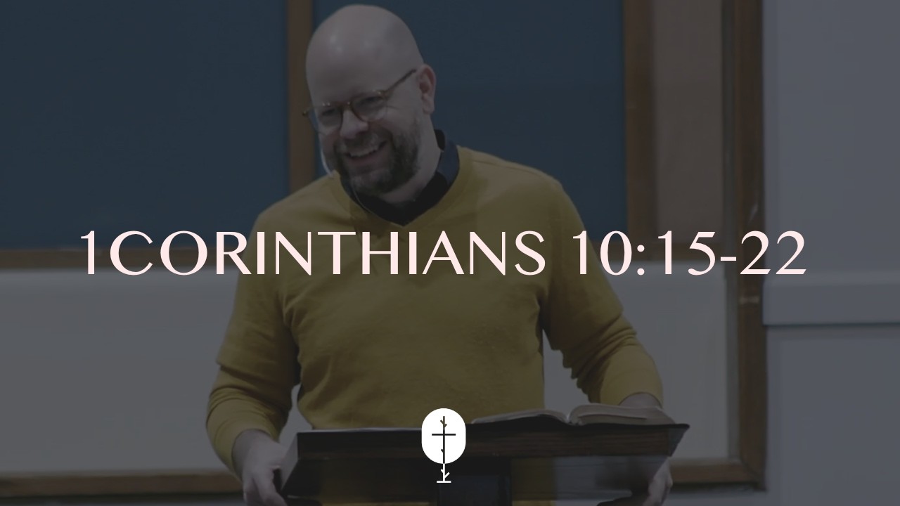 The Table That Unites Us to Christ | 1Corinthians 10:15-22